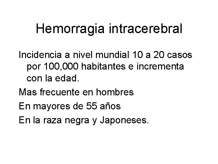 Hemorragia intracerebral Incidencia a nivel mundial 10 a 20 casos por 100, 000 habitantes