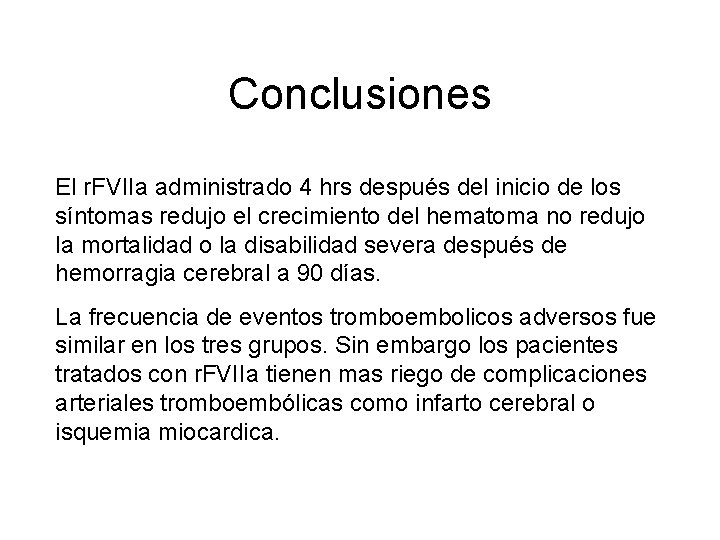 Conclusiones El r. FVIIa administrado 4 hrs después del inicio de los síntomas redujo