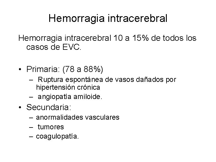 Hemorragia intracerebral 10 a 15% de todos los casos de EVC. • Primaria: (78