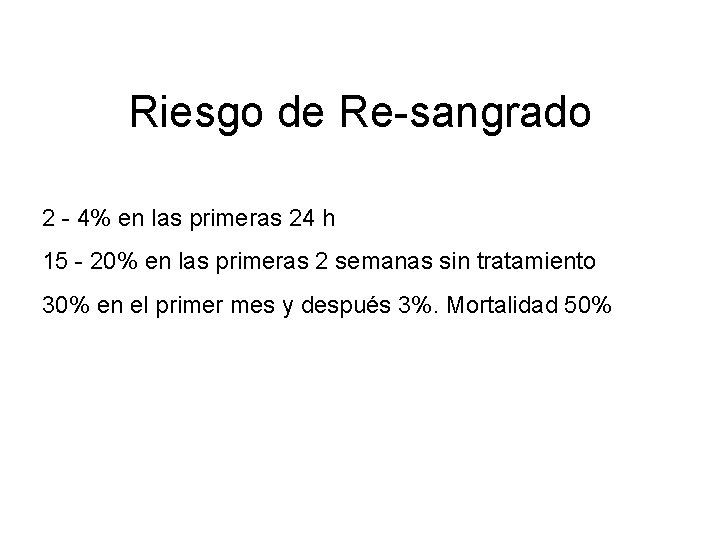 Riesgo de Re-sangrado 2 - 4% en las primeras 24 h 15 - 20%