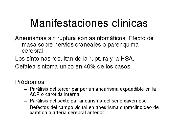 Manifestaciones clínicas Aneurismas sin ruptura son asintomáticos. Efecto de masa sobre nervios craneales o