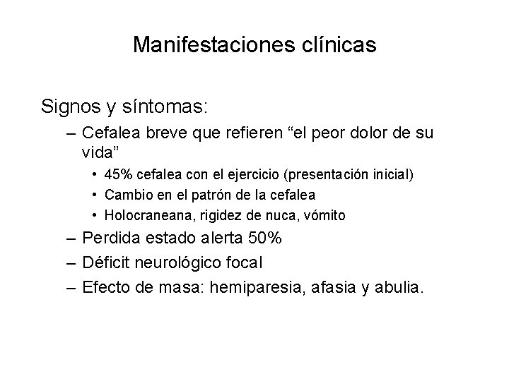 Manifestaciones clínicas Signos y síntomas: – Cefalea breve que refieren “el peor dolor de