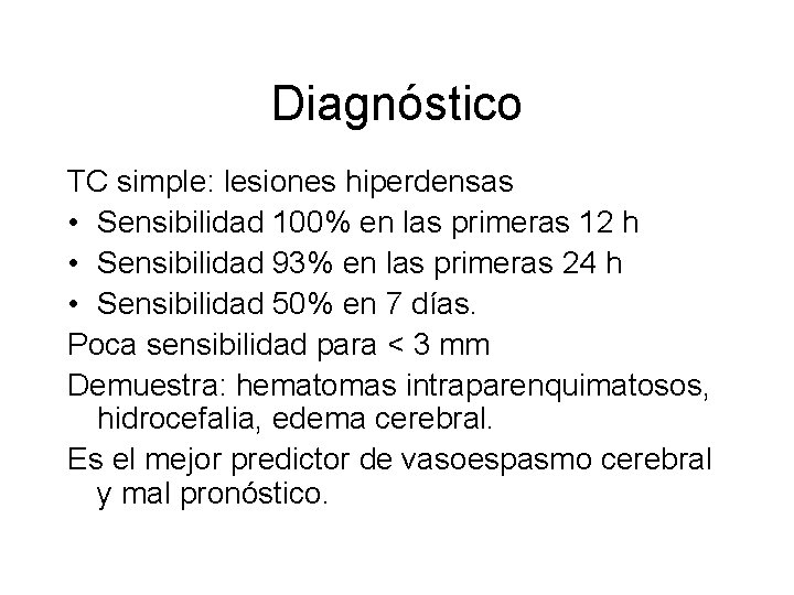 Diagnóstico TC simple: lesiones hiperdensas • Sensibilidad 100% en las primeras 12 h •