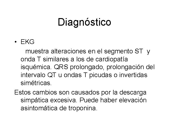 Diagnóstico • EKG muestra alteraciones en el segmento ST y onda T similares a