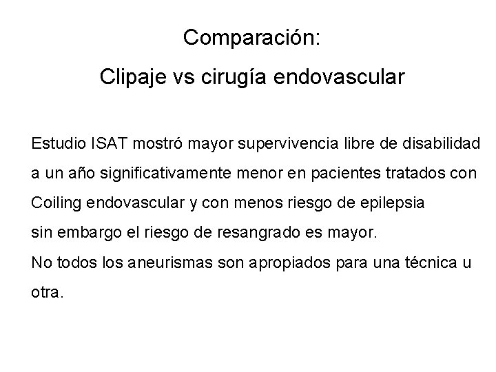 Comparación: Clipaje vs cirugía endovascular Estudio ISAT mostró mayor supervivencia libre de disabilidad a