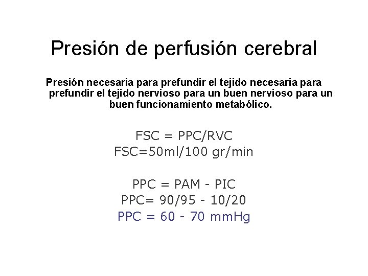 Presión de perfusión cerebral Presión necesaria para prefundir el tejido nervioso para un buen