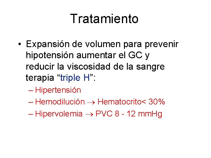 Tratamiento • Expansión de volumen para prevenir hipotensión aumentar el GC y reducir la