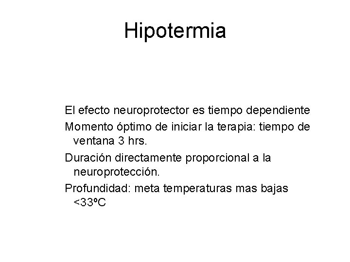Hipotermia El efecto neuroprotector es tiempo dependiente Momento óptimo de iniciar la terapia: tiempo