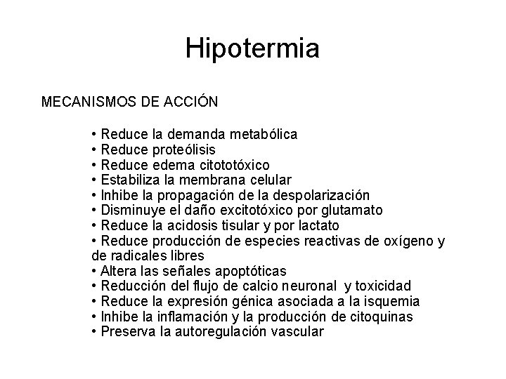 Hipotermia MECANISMOS DE ACCIÓN • Reduce la demanda metabólica • Reduce proteólisis • Reduce