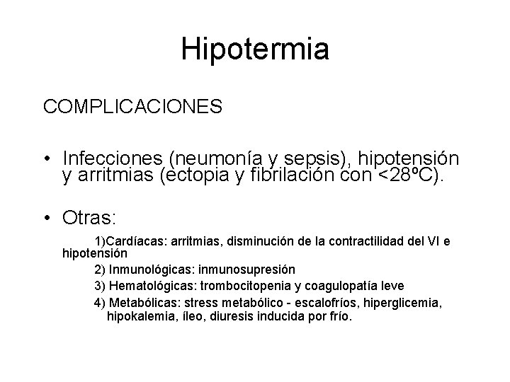 Hipotermia COMPLICACIONES • Infecciones (neumonía y sepsis), hipotensión y arritmias (ectopia y fibrilación con