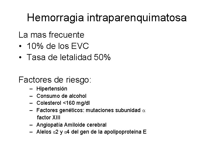 Hemorragia intraparenquimatosa La mas frecuente • 10% de los EVC • Tasa de letalidad