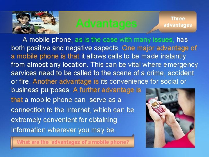 Advantages Three advantages A mobile phone, as is the case with many issues, has