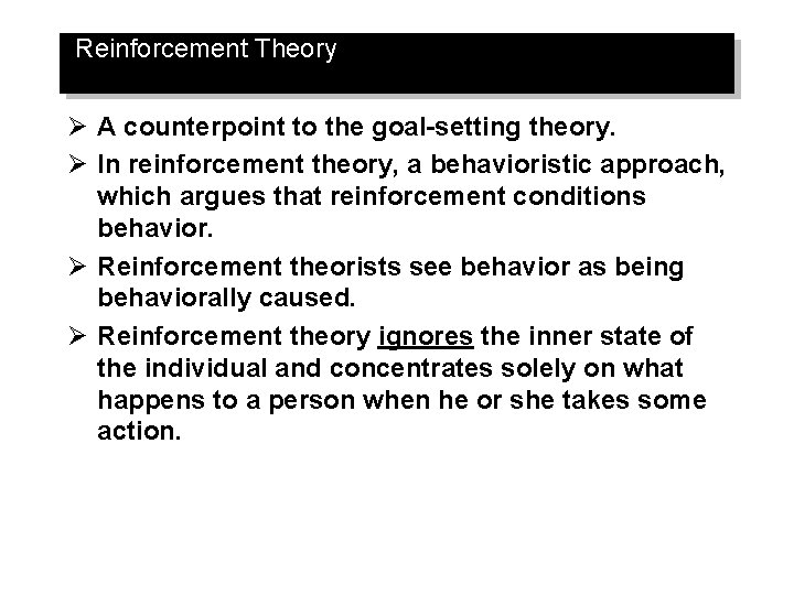 Reinforcement Theory Ø A counterpoint to the goal-setting theory. Ø In reinforcement theory, a