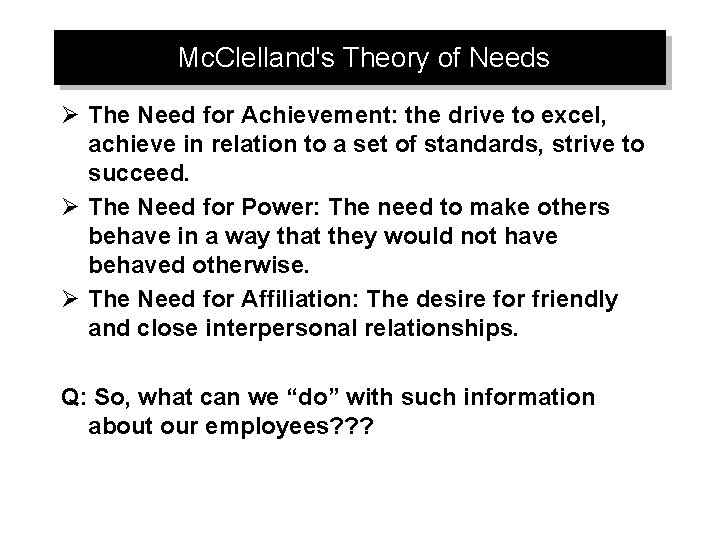Mc. Clelland's Theory of Needs Ø The Need for Achievement: the drive to excel,