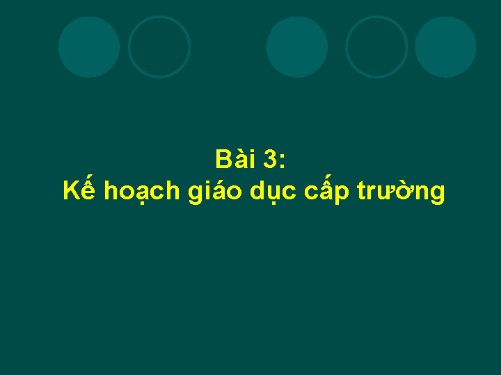 Bài 3: Kế hoạch giáo dục cấp trường 