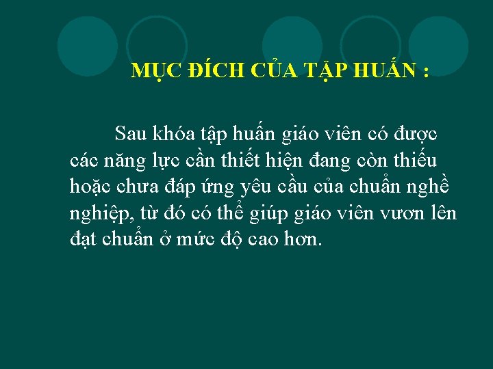  MỤC ĐÍCH CỦA TẬP HUẤN : Sau khóa tập huấn giáo viên có