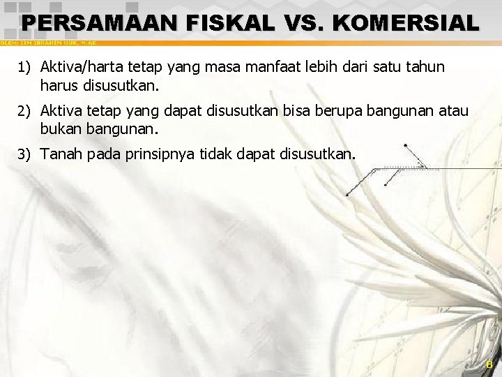 PERSAMAAN FISKAL VS. KOMERSIAL 1) Aktiva/harta tetap yang masa manfaat lebih dari satu tahun