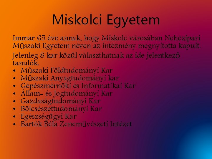 Miskolci Egyetem Immár 65 éve annak, hogy Miskolc városában Nehézipari Műszaki Egyetem néven az