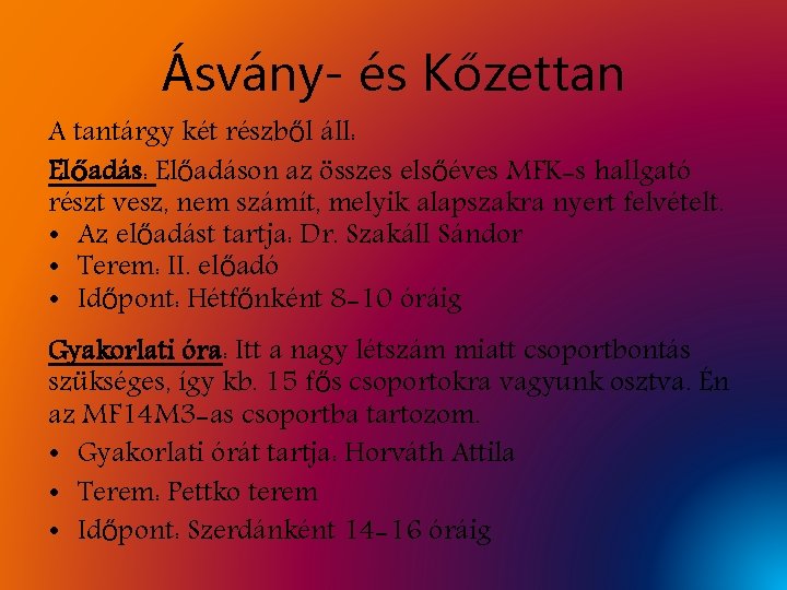 Ásvány- és Kőzettan A tantárgy két részből áll: Előadáson az összes elsőéves MFK-s hallgató