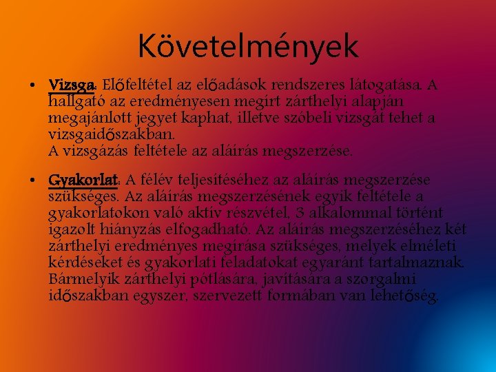 Követelmények • Vizsga: Előfeltétel az előadások rendszeres látogatása. A hallgató az eredményesen megírt zárthelyi