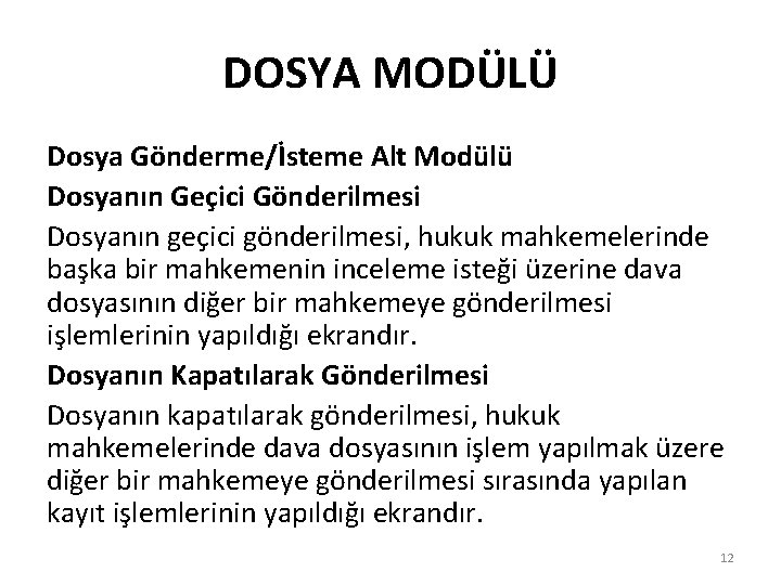 DOSYA MODÜLÜ Dosya Gönderme/İsteme Alt Modülü Dosyanın Geçici Gönderilmesi Dosyanın geçici gönderilmesi, hukuk mahkemelerinde