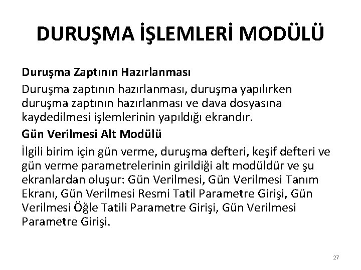 DURUŞMA İŞLEMLERİ MODÜLÜ Duruşma Zaptının Hazırlanması Duruşma zaptının hazırlanması, duruşma yapılırken duruşma zaptının hazırlanması