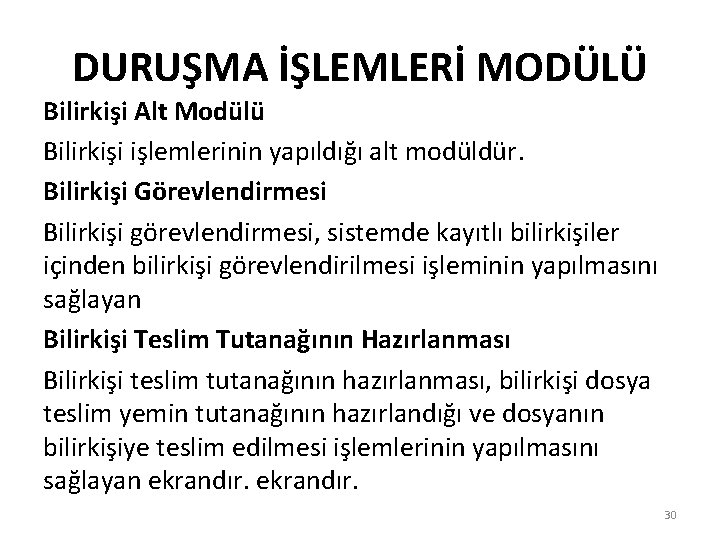 DURUŞMA İŞLEMLERİ MODÜLÜ Bilirkişi Alt Modülü Bilirkişi işlemlerinin yapıldığı alt modüldür. Bilirkişi Görevlendirmesi Bilirkişi