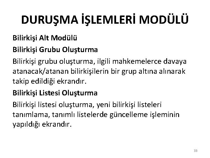 DURUŞMA İŞLEMLERİ MODÜLÜ Bilirkişi Alt Modülü Bilirkişi Grubu Oluşturma Bilirkişi grubu oluşturma, ilgili mahkemelerce