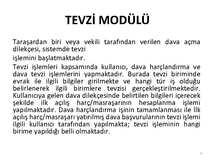 TEVZİ MODÜLÜ Taraşardan biri veya vekili tarafından verilen dava açma dilekçesi, sistemde tevzi işlemini