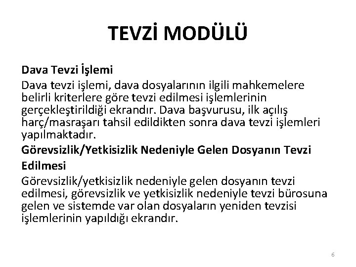 TEVZİ MODÜLÜ Dava Tevzi İşlemi Dava tevzi işlemi, dava dosyalarının ilgili mahkemelere belirli kriterlere