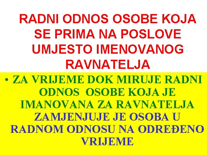 RADNI ODNOS OSOBE KOJA SE PRIMA NA POSLOVE UMJESTO IMENOVANOG RAVNATELJA • ZA VRIJEME