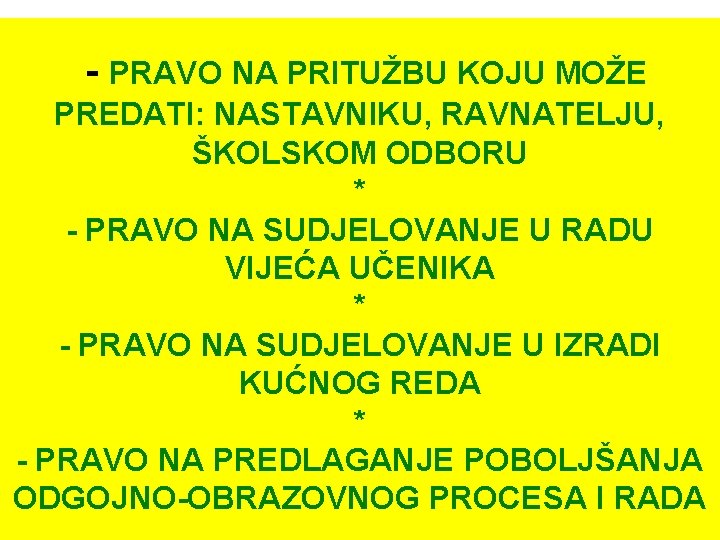 - PRAVO NA PRITUŽBU KOJU MOŽE PREDATI: NASTAVNIKU, RAVNATELJU, ŠKOLSKOM ODBORU * - PRAVO