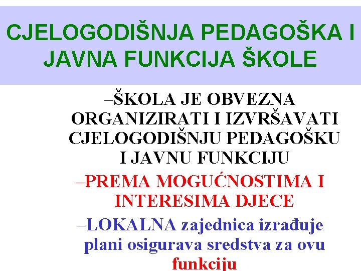 CJELOGODIŠNJA PEDAGOŠKA I JAVNA FUNKCIJA ŠKOLE –ŠKOLA JE OBVEZNA ORGANIZIRATI I IZVRŠAVATI CJELOGODIŠNJU PEDAGOŠKU