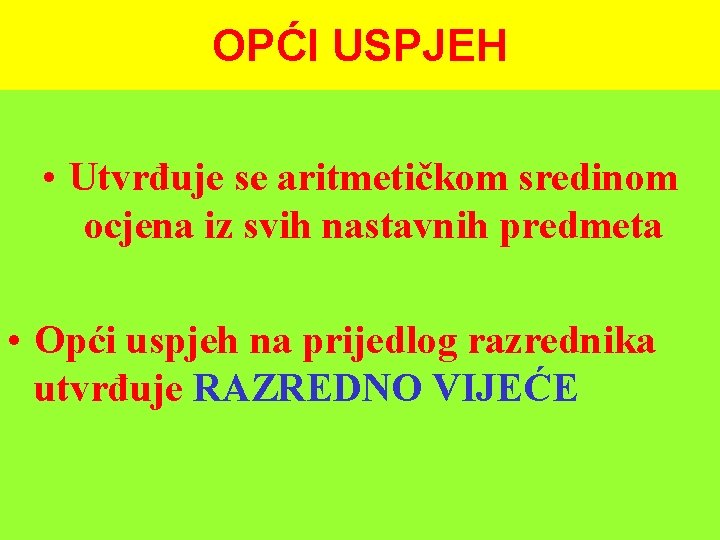 OPĆI USPJEH • Utvrđuje se aritmetičkom sredinom ocjena iz svih nastavnih predmeta • Opći