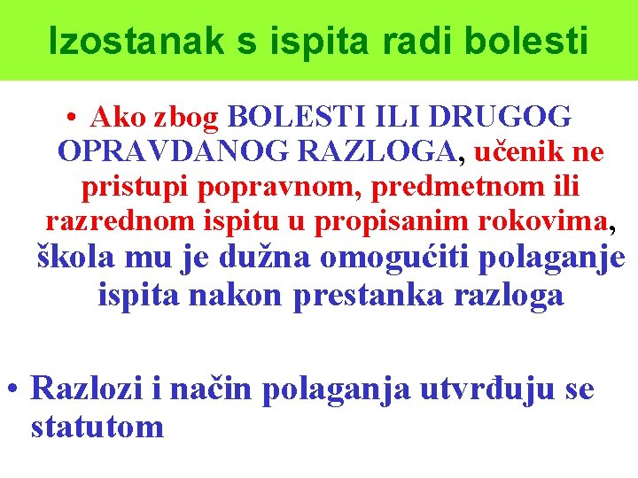 Izostanak s ispita radi bolesti • Ako zbog BOLESTI ILI DRUGOG OPRAVDANOG RAZLOGA, učenik