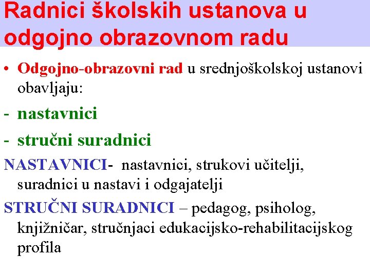 Radnici školskih ustanova u odgojno obrazovnom radu • Odgojno-obrazovni rad u srednjoškolskoj ustanovi obavljaju: