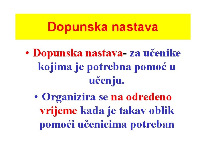 Dopunska nastava • Dopunska nastava- za učenike kojima je potrebna pomoć u učenju. •