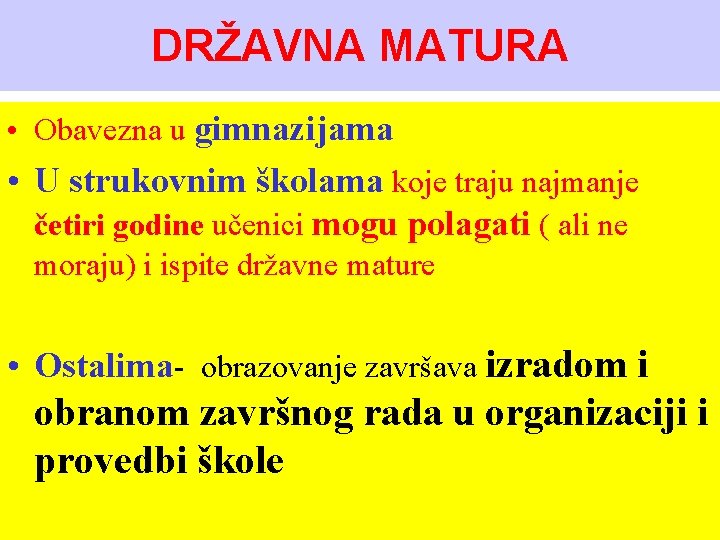 DRŽAVNA MATURA • Obavezna u gimnazijama • U strukovnim školama koje traju najmanje četiri