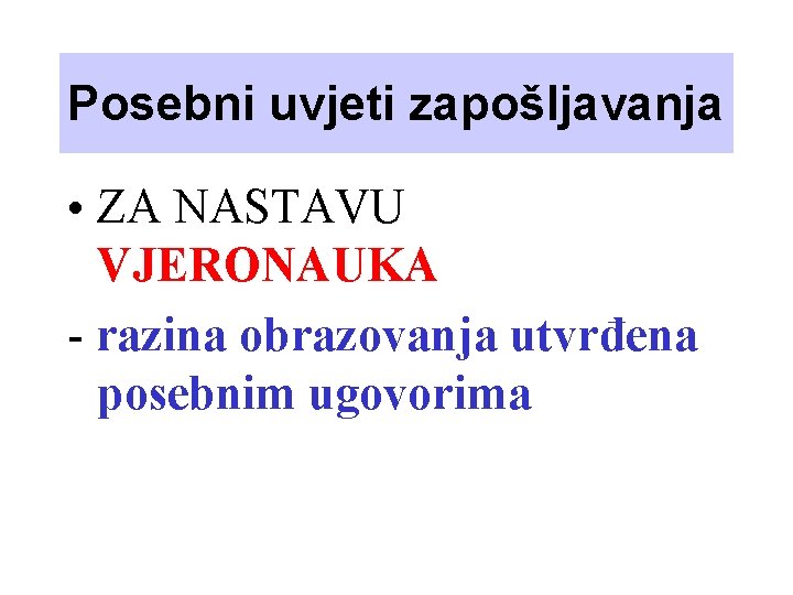 Posebni uvjeti zapošljavanja • ZA NASTAVU VJERONAUKA - razina obrazovanja utvrđena posebnim ugovorima 