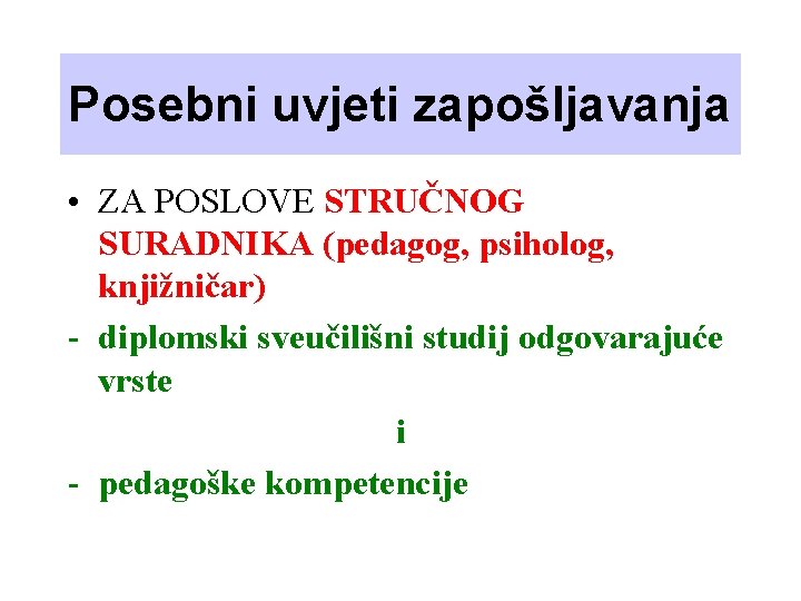 Posebni uvjeti zapošljavanja • ZA POSLOVE STRUČNOG SURADNIKA (pedagog, psiholog, knjižničar) - diplomski sveučilišni