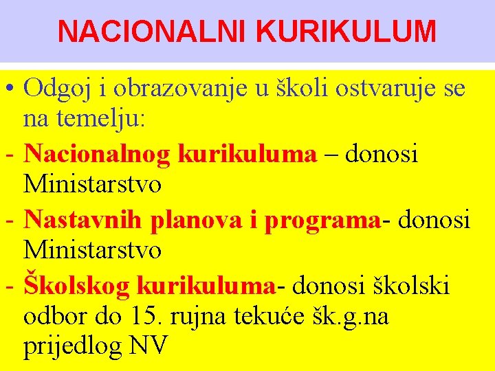 NACIONALNI KURIKULUM • Odgoj i obrazovanje u školi ostvaruje se na temelju: - Nacionalnog