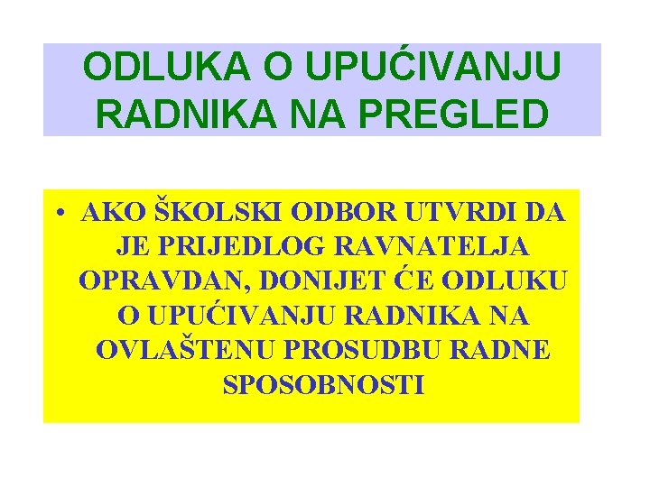 ODLUKA O UPUĆIVANJU RADNIKA NA PREGLED • AKO ŠKOLSKI ODBOR UTVRDI DA JE PRIJEDLOG