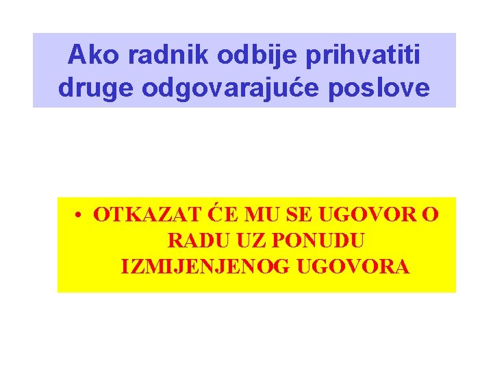 Ako radnik odbije prihvatiti druge odgovarajuće poslove • OTKAZAT ĆE MU SE UGOVOR O