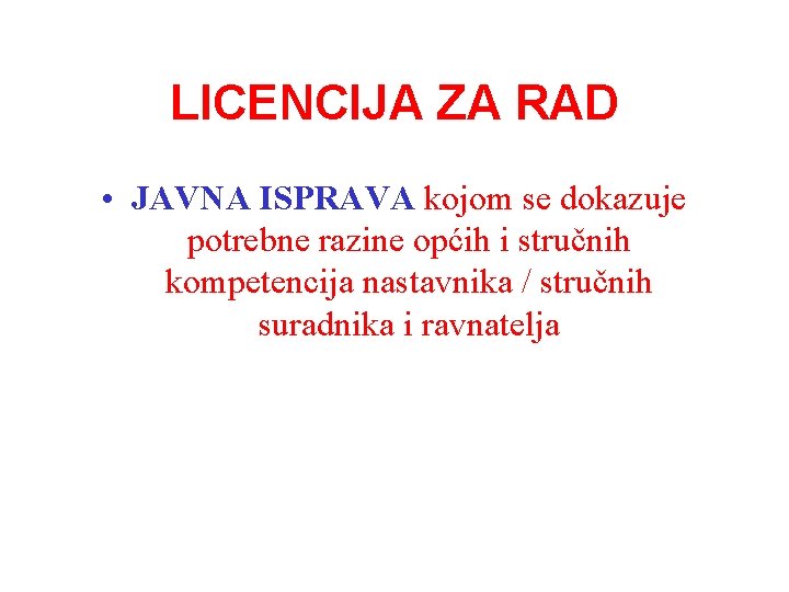 LICENCIJA ZA RAD • JAVNA ISPRAVA kojom se dokazuje potrebne razine općih i stručnih