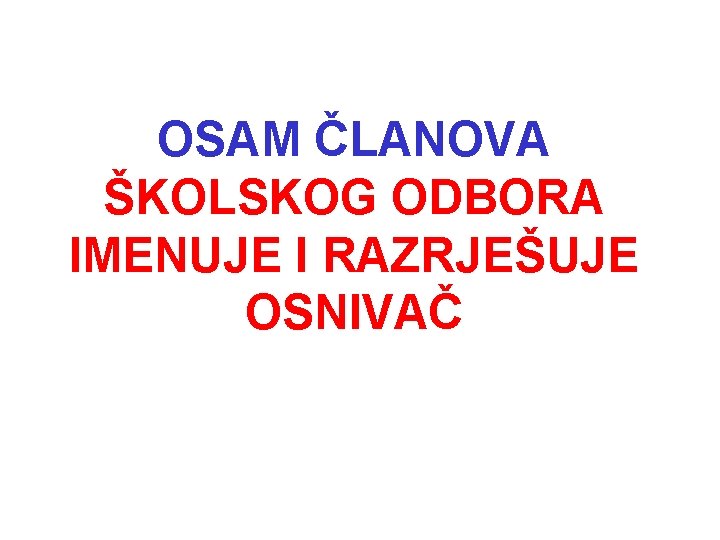 OSAM ČLANOVA ŠKOLSKOG ODBORA IMENUJE I RAZRJEŠUJE OSNIVAČ 