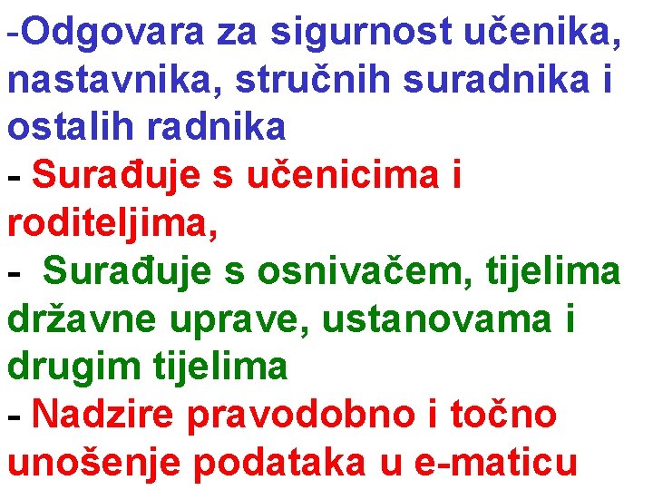 -Odgovara za sigurnost učenika, nastavnika, stručnih suradnika i ostalih radnika - Surađuje s učenicima