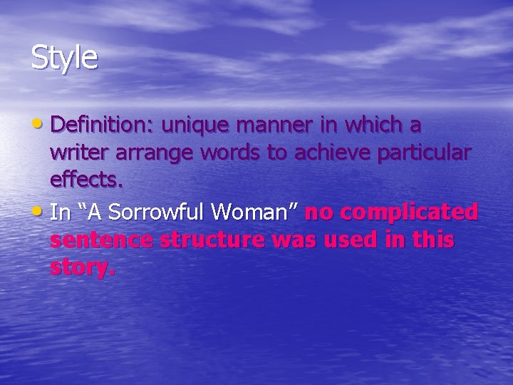 Style • Definition: unique manner in which a writer arrange words to achieve particular