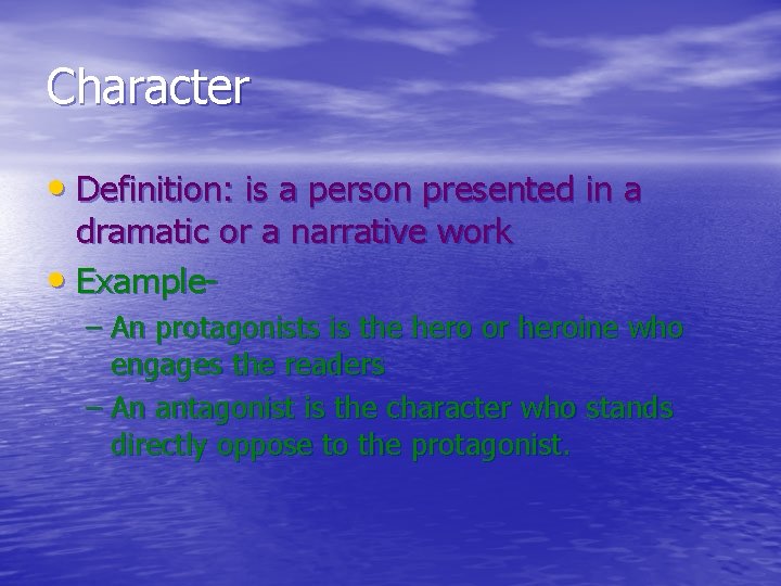 Character • Definition: is a person presented in a dramatic or a narrative work