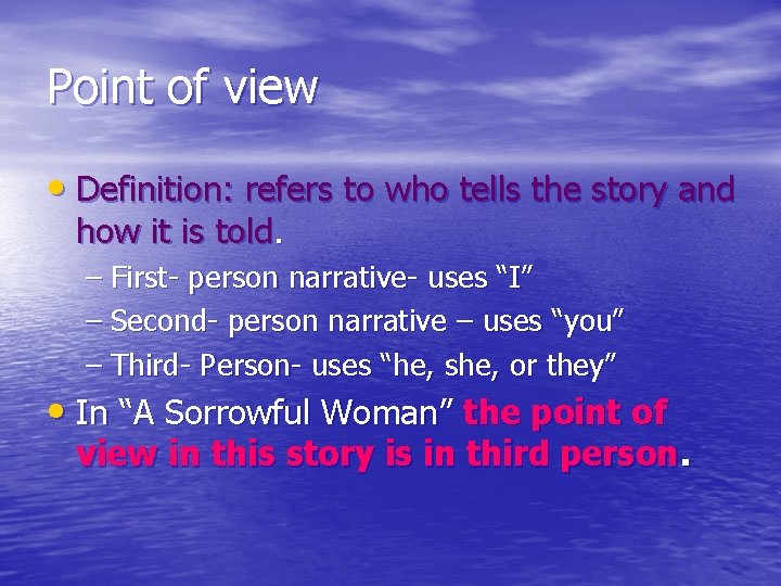 Point of view • Definition: refers to who tells the story and how it