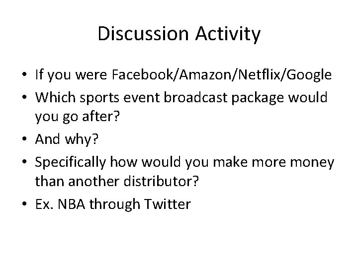 Discussion Activity • If you were Facebook/Amazon/Netflix/Google • Which sports event broadcast package would